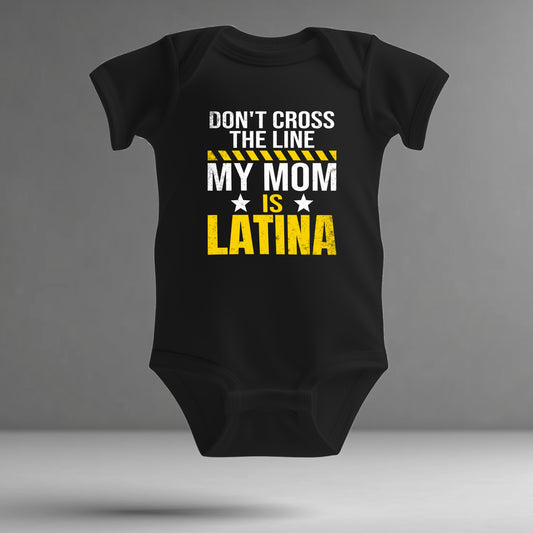 Latina Pride Infant Bodysuit – “Don’t Cross the Line, My Mom is Latina”